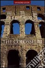 The Colosseum. Ediz. illustrata libro