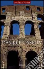 Das Kolosseum. Ediz. illustrata libro