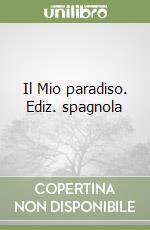 Il Mio paradiso. Ediz. spagnola libro