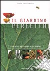 Il giardino perfetto. Guida pratica alla soluzione di ogni problema libro