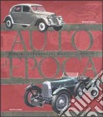 Auto d'epoca. Storia, tecnologia, modelli, marche libro