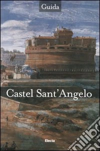 Castel Sant'Angelo. Ediz. illustrata