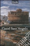 Castel Sant'Angelo. Ediz. illustrata libro di Baini Laura Giustozzi Nunzio