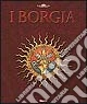 I Borgia. Ediz. illustrata