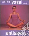 Corso di yoga antistress libro