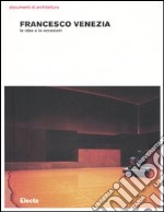 Francesco Venezia. Le idee e le occasioni. Ediz. illustrata libro