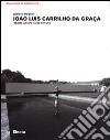 João Luís Carrilho da Graça. Opere e progetti. Ediz. illustrata libro