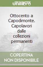 Ottocento a Capodimonte. Capolavori dalle collezioni permanenti libro