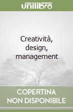 Creatività, design, management libro