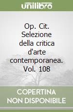 Op. Cit. Selezione della critica d'arte contemporanea. Vol. 108 libro