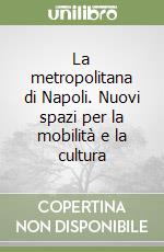 La metropolitana di Napoli. Nuovi spazi per la mobilità e la cultura libro