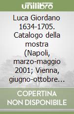 Luca Giordano 1634-1705. Catalogo della mostra (Napoli, marzo-maggio 2001; Vienna, giugno-ottobre 2001; Los Angeles, novembre 2001-gennaio 2002) libro