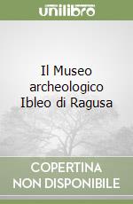 Il Museo archeologico Ibleo di Ragusa libro