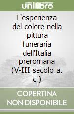 L'esperienza del colore nella pittura funeraria dell'Italia preromana (V-III secolo a. c.) libro