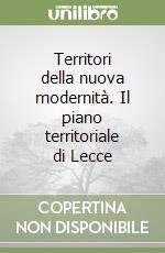 Territori della nuova modernità. Il piano territoriale di Lecce libro