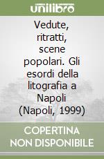 Vedute, ritratti, scene popolari. Gli esordi della litografia a Napoli (Napoli, 1999) libro