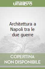 Architettura a Napoli tra le due guerre libro