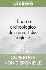 Il parco archeologico di Cuma. Ediz. inglese libro