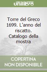 Torre del Greco 1699. L'anno del riscatto. Catalogo della mostra libro