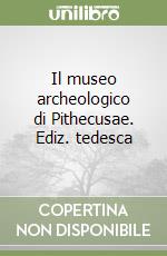 Il museo archeologico di Pithecusae. Ediz. tedesca libro