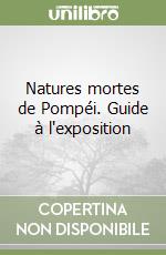 Natures mortes de Pompéi. Guide à l'exposition libro