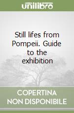 Still lifes from Pompeii. Guide to the exhibition libro