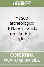 Museo archeologico di Napoli. Guida rapida. Ediz. inglese libro