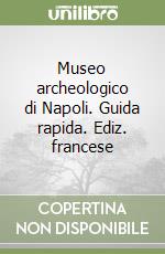 Museo archeologico di Napoli. Guida rapida. Ediz. francese libro