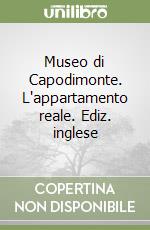 Museo di Capodimonte. L'appartamento reale. Ediz. inglese libro