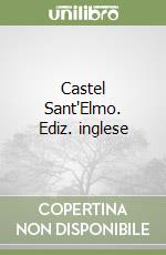 Castel Sant'Elmo. Ediz. inglese