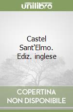 Castel Sant'Elmo. Ediz. inglese libro