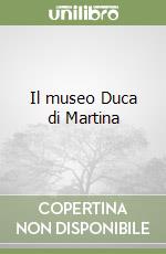Il museo Duca di Martina