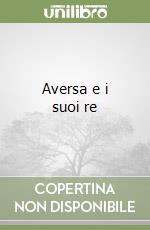 Aversa e i suoi re libro