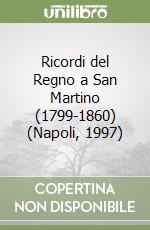 Ricordi del Regno a San Martino (1799-1860) (Napoli, 1997) libro