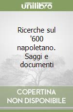 Ricerche sul '600 napoletano. Saggi e documenti libro