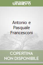 Antonio e Pasquale Francesconi