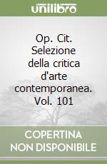 Op. Cit. Selezione della critica d'arte contemporanea. Vol. 101 libro