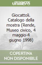 Giocattoli. Catalogo della mostra (Rende, Museo civico, 4 maggio-4 giugno 1998) libro