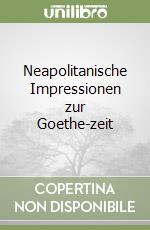 Neapolitanische Impressionen zur Goethe-zeit libro
