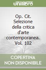 Op. Cit. Selezione della critica d'arte contemporanea. Vol. 102 libro