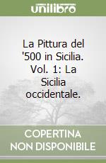 La Pittura del '500 in Sicilia. Vol. 1: La Sicilia occidentale. libro