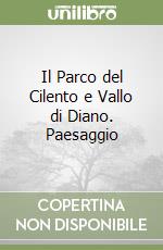 Il Parco del Cilento e Vallo di Diano. Paesaggio libro