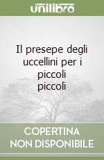 Il presepe degli uccellini per i piccoli piccoli libro