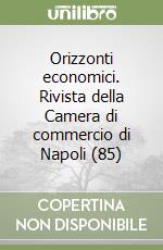 Orizzonti economici. Rivista della Camera di commercio di Napoli (85) libro