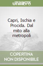 Capri, Ischia e Procida. Dal mito alla metropoli libro