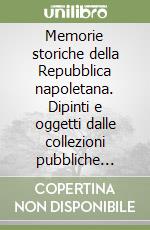 Memorie storiche della Repubblica napoletana. Dipinti e oggetti dalle collezioni pubbliche napoletane (Napoli, 1999) libro