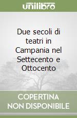 Due secoli di teatri in Campania nel Settecento e Ottocento libro