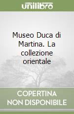 Museo Duca di Martina. La collezione orientale