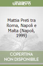 Mattia Preti tra Roma, Napoli e Malta (Napoli, 1999) libro