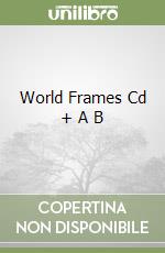 World Frames Cd + A B libro